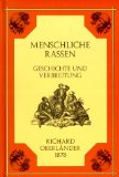 OBERLÄNDER,  RICHARD: Der Mensch vormals und heute. Geschichte und Verbreitung der menschlichen Rassen. Reprint der Orig.-Ausg., Leipzig, Spamer, 1878