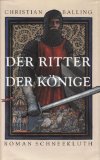 BALLING, CHRISTIAN: Der Ritter der Knige. Roman. Aus dem Engl. von Elisabeth zum Stolzenberg. Erste / 1./ deutsche Ausgabe.