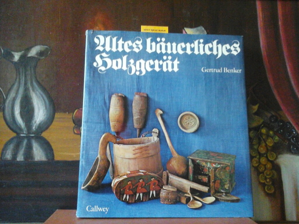 BENKER, GERTRUD: Altes buerliches Holzgert.