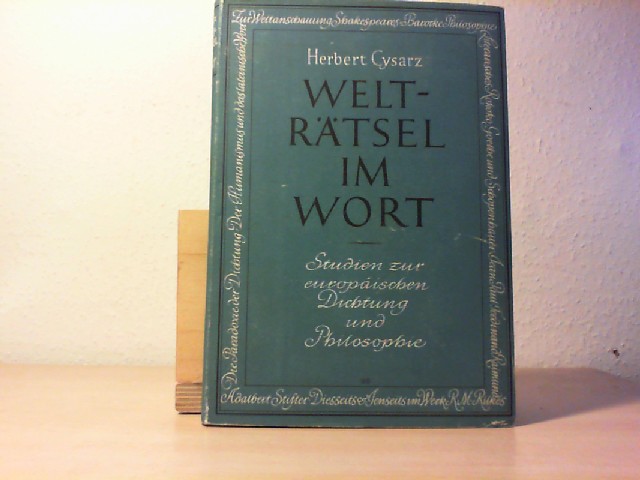 CYSARZ, HERBERT: Weltrtsel im Wort. Studien zur europischen Dichtung und Philosophie. Erste /1./ Auflage.