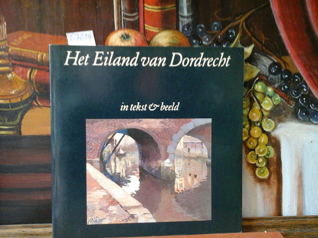 BUDDINGH', C. und J. EIJKELBOOM: Het Eiland van Dordrecht in tekst en beeld. Samengesteld door C. buddingh' en J. Eijkelboom. In Tekst & beeld. First /1./ edition.