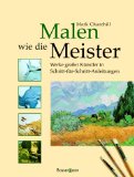 CHURCHILL, MARK (Hrsg.): Malen wie die Meister. Werke groer Knstler in Schritt-fr-Schritt-Anleitungen.