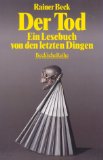 Beck, Rainer (Hrsg.): Der Tod. Ein Lesebuch von den letzten Dingen. Herausgegeben von Rainer Beck. Orig.-Ausgabe.