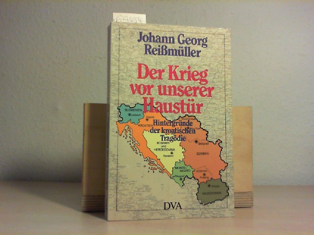 REIMLLER, JOHANN GEORG: Der Krieg vor unserer Haustr. Hintergrnde der kroatischen Tragdie. Erste /1./ Ausgabe.