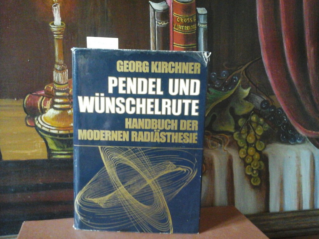 KIRCHNER, GEORG: Pendel und Wnscherute. Handbuch der modernen Radisthesie. Erste /1./ Ausgabe.
