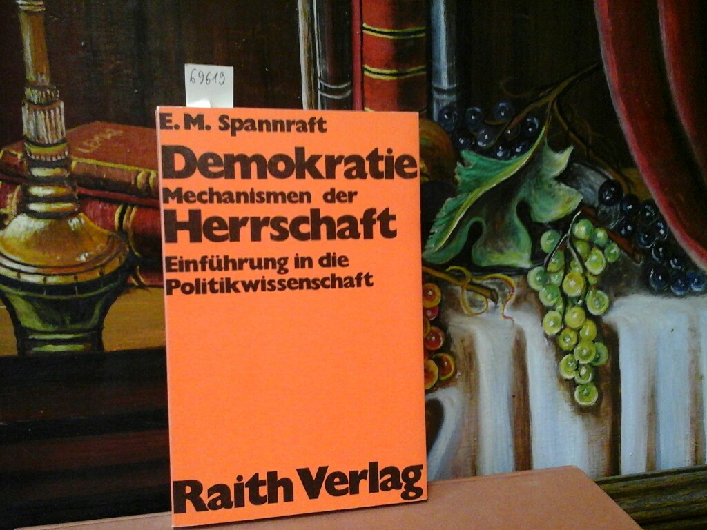 SPANNRAFT, E.M.: Demokratie -. Mechanismen der Herrschaft? Einfhrung in die Politikwissenschaft mit Quellentexten. Zweite /2./ berarbeitete Auflage.
