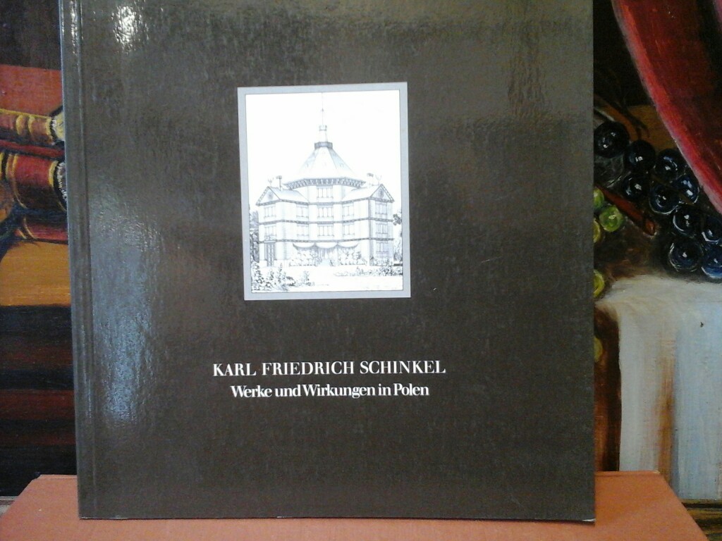  KARL FRIEDRICH SCHINKEL. Werke und Wirkungen in Polen. Ausstellung im Martin-Gropius-Bau. 13.Mrz - 17.Mai 1981.