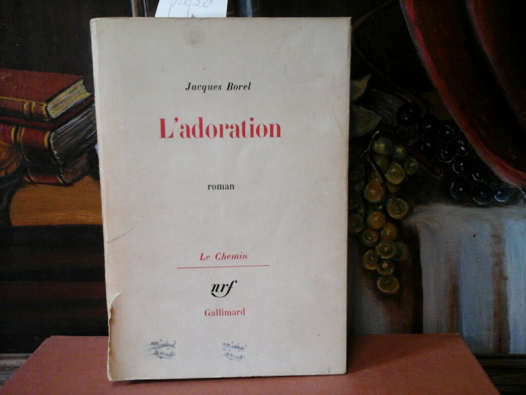 BOREL, JACQUES: L'adoration. Roman. Premire /1./ Edition.