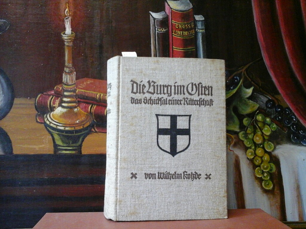 KOTZDE, WILHELM: Die Burg im Osten. Das Schicksal einer Ritterschaft. Zweite /2./ Auflage.