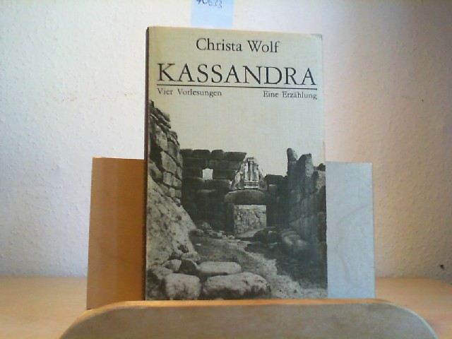 WOLF, CHRISTA: Kassandra. Vier Vorlesungen. Eine Erzhlung. Erste / 1. / Auflage.