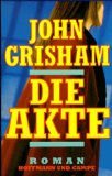 GRISHAM, JOHN: Die Akte. Roman. Aus dem Amerikan. von Christel Wiemken. Erste /1./ Auflage.