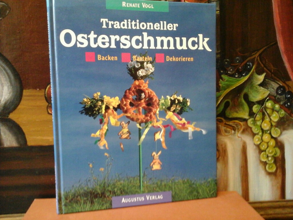 VOGL, RENATE: Traditioneller Osterschmuck. Backen, basteln, dekorieren. Erste /1./ Ausgabe.
