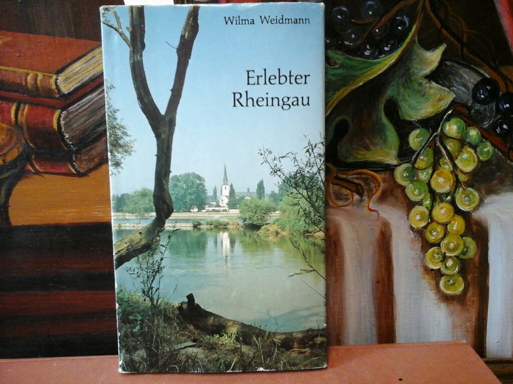 WEIDMANN, WILMA: Erlebter Rheingau. Impressionen einer Landschaft. Mit 15 Farbfotos von Ruth Seyfried. Erste /1./ Auflage.
