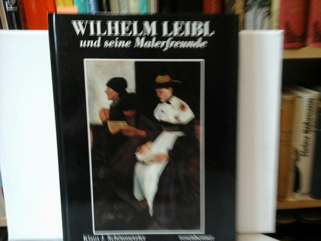 SCHNMETZLER, KLAUS J. (BEARB.).: Wilhelm Leibl und seine Malerfreunde. Erste /1./ Auflage.