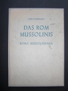 Rom Mussolinis./ Roma Mussoliniana. Rom als moderne Hauptstadt. Bilder und Worte von S. Schüller. Mit e. Geleitwort v. A. Pavolini.