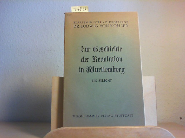 WRTTEMBERG. - KHLER, LUDWIG v.: Zur Geschichte der Revolution (1918)  in Wrttemberg. Ein Bericht.