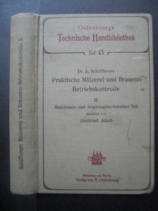 JAKOB, GOTTFRIED und A. SCHIFFERER: Praktische Mälzerei- und Brauerei- Betriebskontrolle. 2.Teil /Band/: Maschinen- und feuerungstechnischer Teil. Erste / 1. / Auflage.