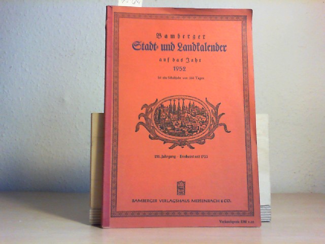  Bamberger Stadt- und Landkalender auf das Jahr 1952. Ist ein Schaltjahr von 366 Tagen. 215. Jahrgang. Erscheint seit 1733. Mit zahlreichen Illustrationen und einer zweiseitigen Notenbeilage.