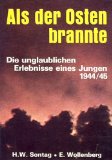 Sontag, Helmut W. und Ernst Wollenberg: Als der Osten brannte. Die unglaublichen Erlebnisse eines Jungen 1944/45. Erste/ 1./ Ausgabe.
