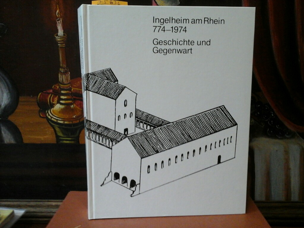 LACHENAL (Hrsg.), FRANCOIS und HARALD T. WEISE (Hrsg.): Ingelheim am Rhein 774 - 1974. Geschichte und Gegenwart. Erste /1./ Ausgabe.