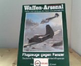 GRIEHL, MANFRED und JOACHIM DRESSEL: Flugzeuge gegen Panzer. Deutsche Panzerjger und Schlachtflugzeuge. Erste/ 1./ Ausgabe.