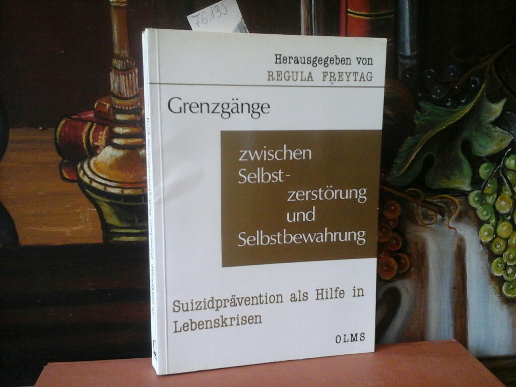 FREYTAG, REGULA (Hrsg.): Grenzgnge zwischen Selbstzerstrung und Selbstbewahrung. Suizidprvention als Hilfe in Lebenskrisen. Erste/ 1./ Ausgabe.