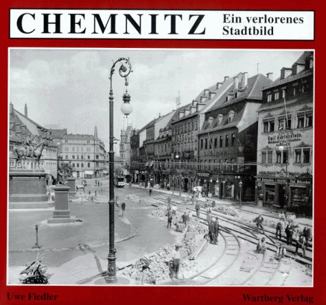 FIEDLER, UWE: Chemnitz. Ein verlorenes Stadtbild. Erste /1./ Ausgabe.