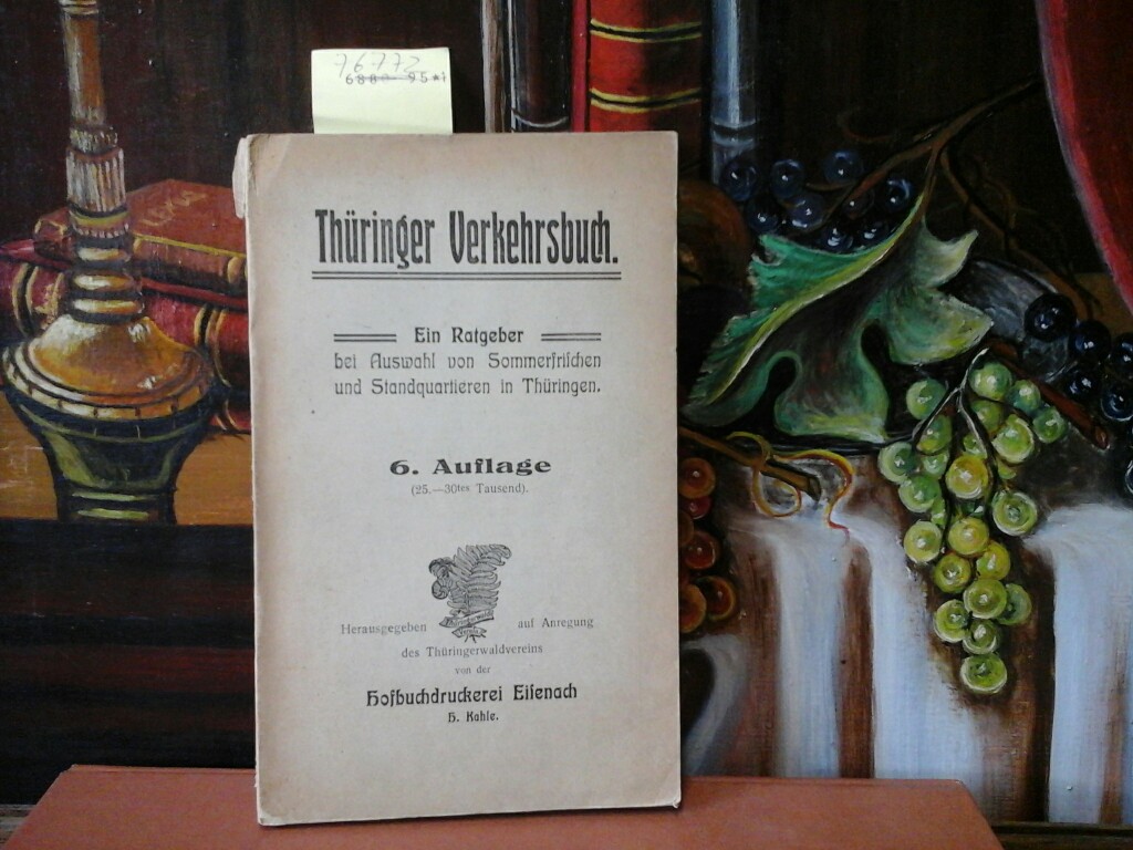  THRINGER VERKEHRSBUCH. Ein Ratgeber bei Auswahl von Somerfrischen und Standquartieren in Thringen. 6. Auflage.