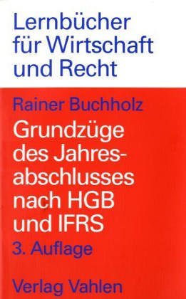 BUCHHOLZ, RAINER: Grundzge des Jahresabschlusses nach HGB und IAS. Mit Aufgaben und Lsungen.