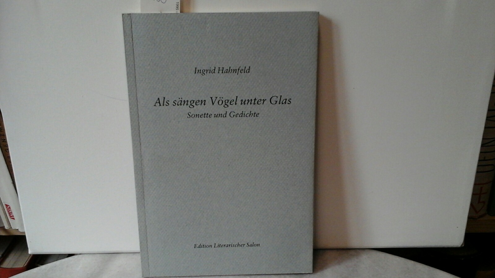 HAHNFELD, INGRID: Als sngen Vgel unter Glas. Sonette und Gedichte. Erste /1./ Ausgabe.