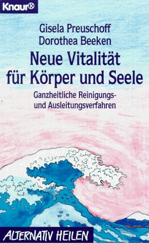 PREUSCHOFF, GISELA und D. BEEKEN: Neue Vitalitt fr Krper und Seele. Ganzheitliche Reinigungs- und Ausleitungsverfahren. Erste/ 1./ Auflage.