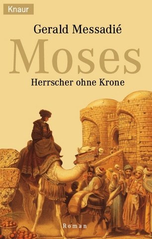 Moses. Herrscher ohne Krone. Roman. Aus dem Franz. von Gabriele Krüger-Wirrer Vollst. Taschenbuchausg.