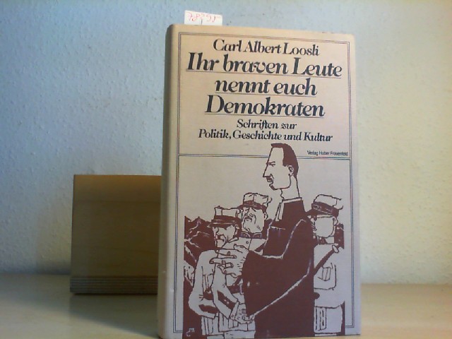 Loosli, Carl Albert: Ihr braven Leute nennt euch Demokraten. Schriften zur Politik, Geschichte, Kunst und Kultur. Hrsg. von Erwin Marti. Erste/1./ Auflage.