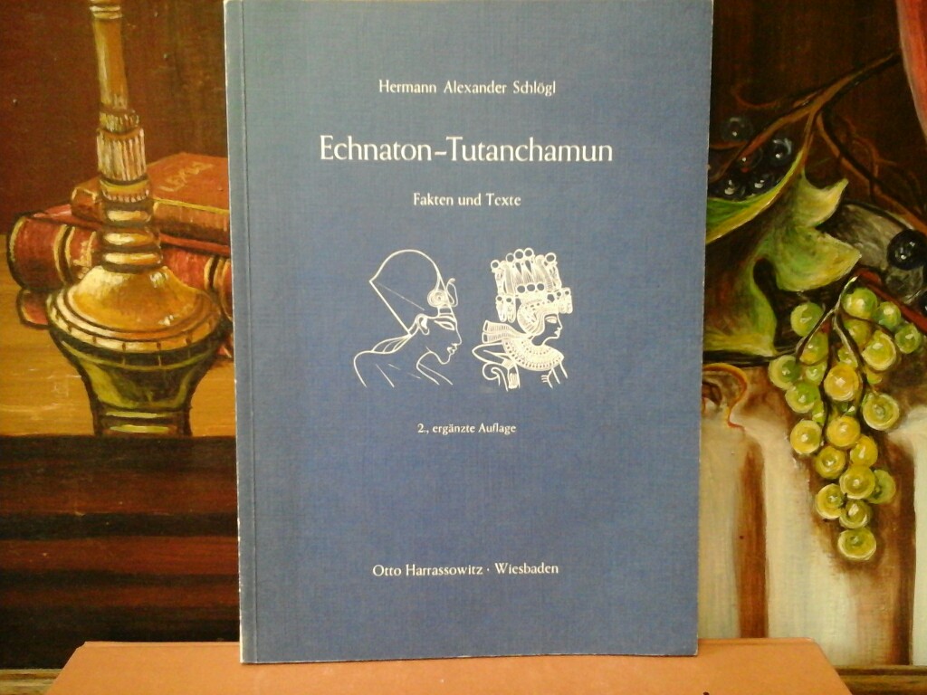 Schlgl, Hermann A.: Echnaton - Tutanchamun. Fakten und Texte. Hermann Alexander Schlgl 2., erg. Aufl.