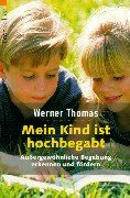 Thomas, Werner: Mein Kind ist hochbegabt. Auergewhnliche Begabung erkennen und frdern. 2. Auflage.