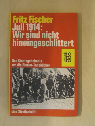 FISCHER, FRITZ: Juli 1914 [neunzehnhundertvierzehn]. Wir sind nicht hineingeschlittert. Die Staatsgeheimnis um die Riezler-Tagebcher. Eine Streitschrift.