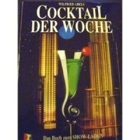 Cocktail der Woche. das Buch zum "Show-Laden". [Das Buch zur Fernseh-Sendung - RTL-Plus]. (52 Cocktails für 52 Wochen, bzw. Wochenenden)
