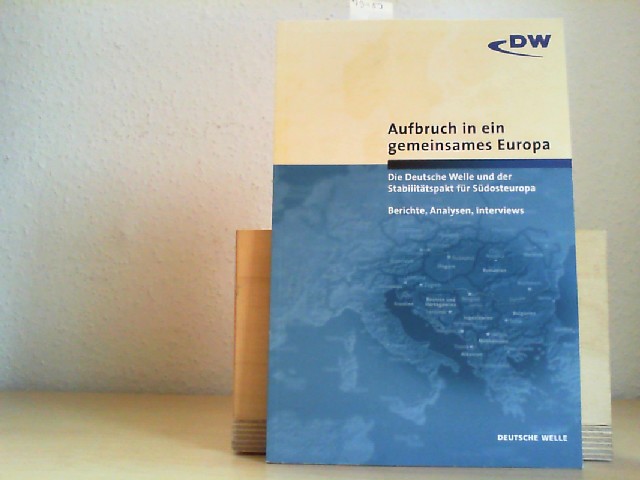 Aufbruch in ein gemeinsames Europa. Die Deutsche Welle und der Stabilittspakt fr Sdosteuropa. Berichte, Analysen, Interviews.