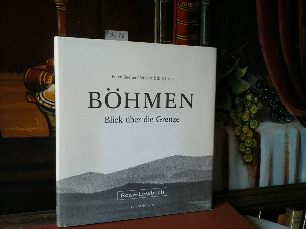 BECHER, PETER (Hrsg.) und HUBERT (Hrsg.) ETTL: Bhmen. Blick ber die Grenze. Zweite/ 2./ Auflage.