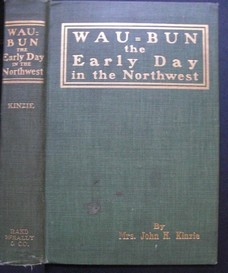 KINZIE, MRS. JOHN H.: Wau-Bun. The Early Day in the Northwest. Edited with Notes and Introduction.