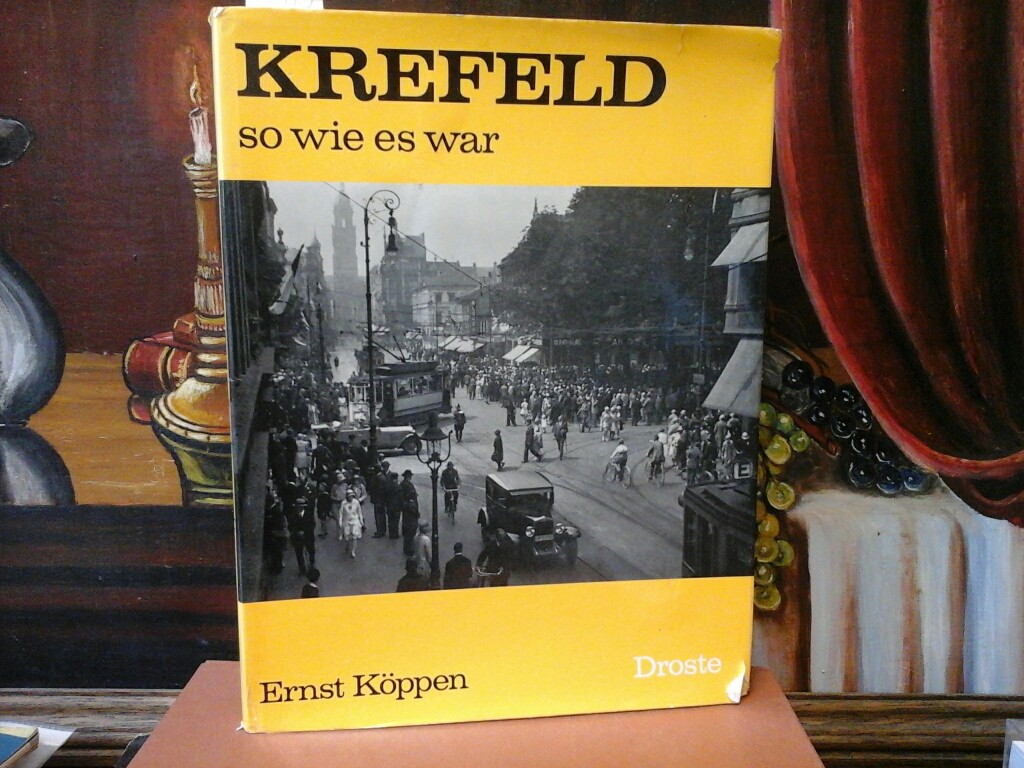 KPPEN, ERNST: Krefeld, so wie es war. Erste/1./ Auflage.