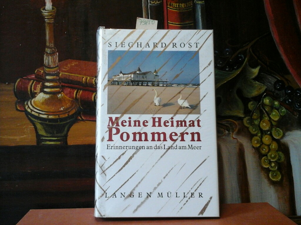 ROST, SIEGHARD: Meine Heimat Pommern. Erinnerungen an das Land am Meer. Erste/1./ Auflage.