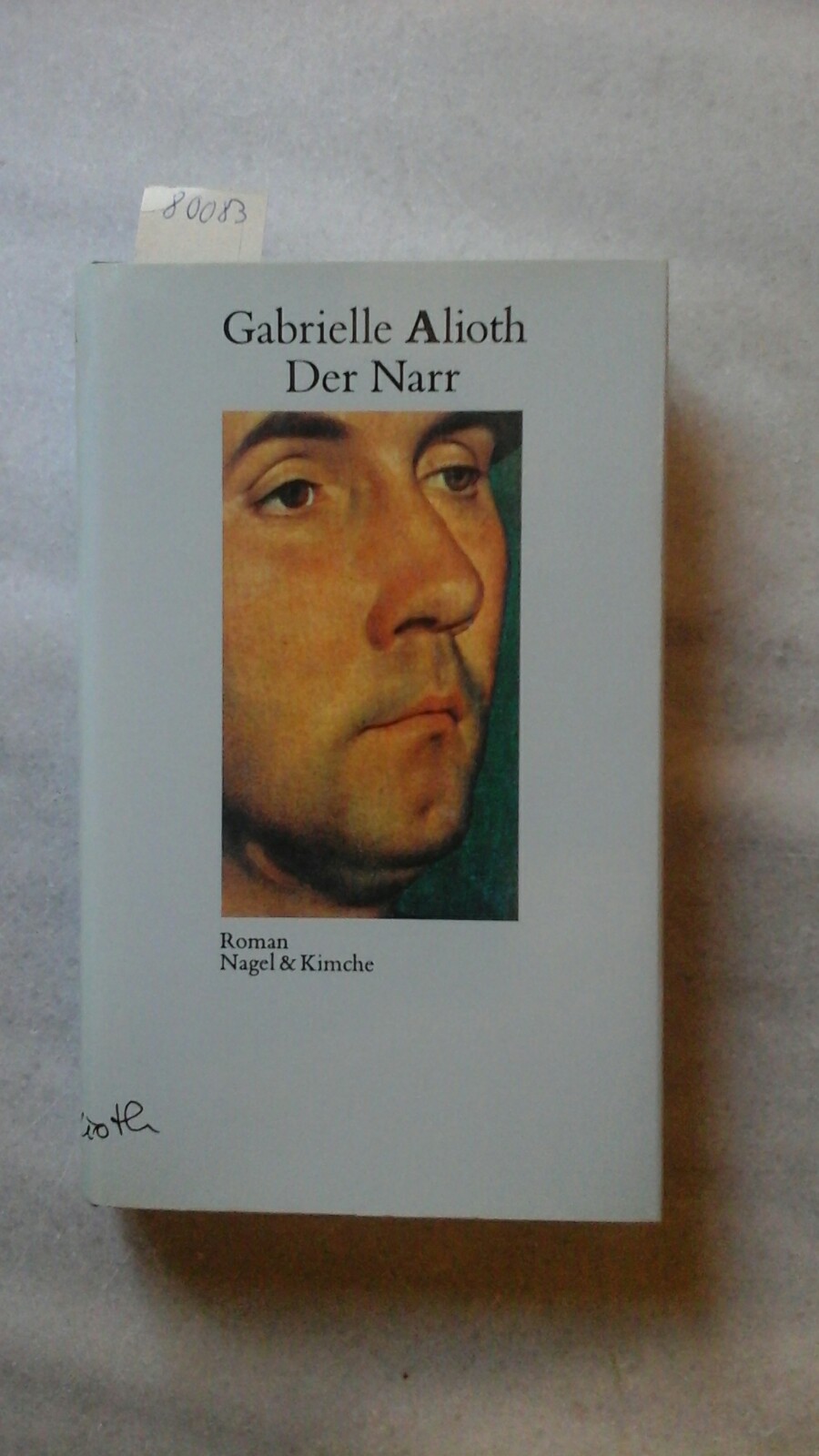 ALIOTH, GABRIELLE: Der Narr. Roman. Erste/1./ Auflage.