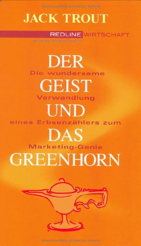 TROUT, JACK: Der Geist und das Greenhorn. Die wundersame Verwandlung vom Erbsenzhler zum Marketing-Genie. Aus dem Amerikan. bers. von Almuth Braun. Erste/1./ Auflage.
