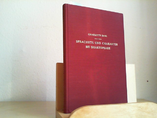 EHRL, CHARLOTTE: Sprachstil und Charakter bei Shakespeare. Erste/1./ Auflage.