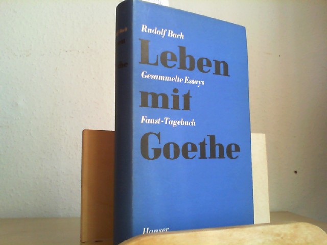 Leben mit Goethe. Gesammelte Essays. Faust Tagebuch. Erste/1./ Auflage.