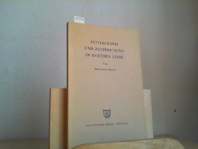 PEHNT, WOLFGANG: Zeiterlebnis und Zeitdeutung in Goethes Lyrik. Erste/1./ Auflage.
