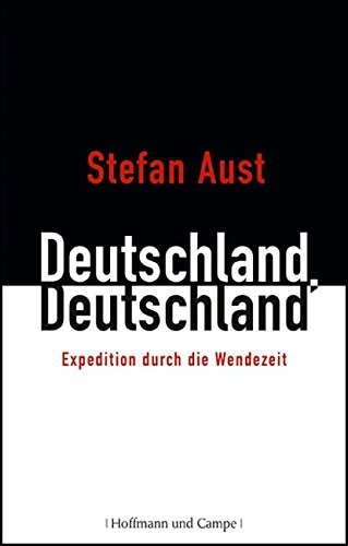 AUST, STEFAN: Deutschland, Deutschland. Expeditionen durch die Wendezeit. Erste/1./ Auflage.