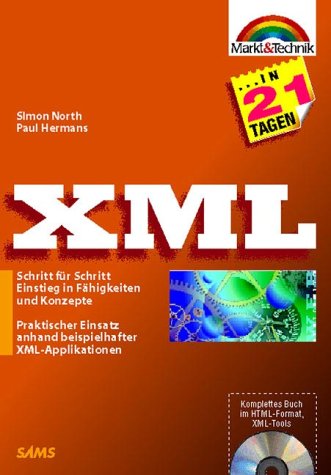 North, Simon und PAUL HERMANS: XML in 21 Tagen. Schritt fr Schritt Einstieg in Fhigkeiten und Konzepte. Erste /1./ dt. Ausgabe.
