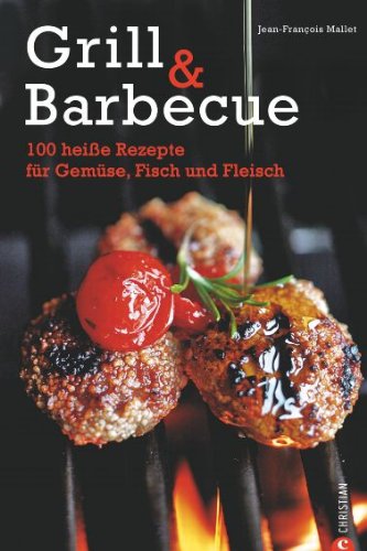 Grill & Barbecue. 100 heiße Rezepte für Gemüse, Fisch und Fleisch. Übers. aus dem Franz. Helmut Ertl. Erste /1./ dt. Ausgabe. - MALLET, JEAN-FRANCOIS